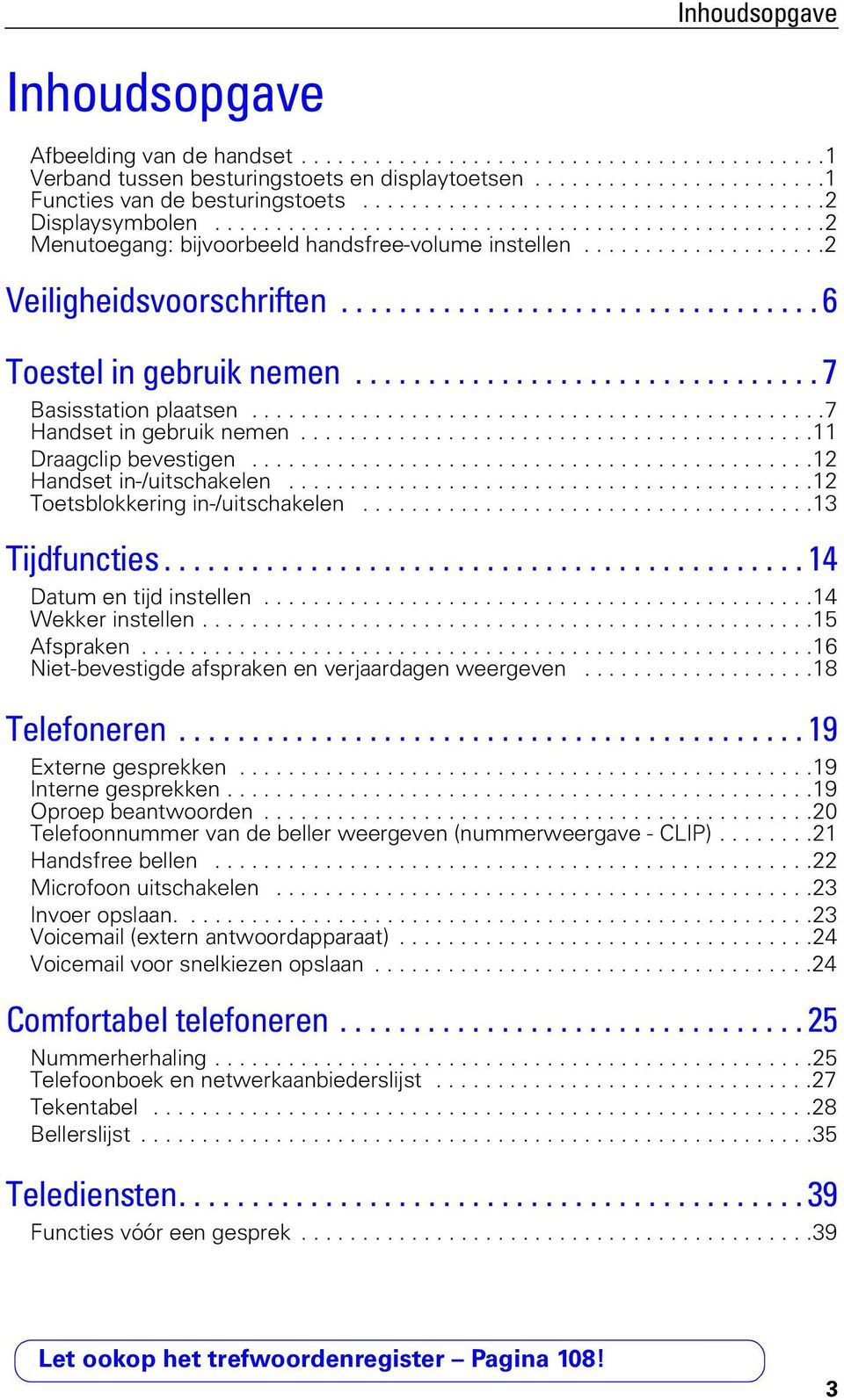 ................................ 6 Toestel in gebruik nemen................................ 7 Basisstation plaatsen...............................................7 Handset in gebruik nemen.