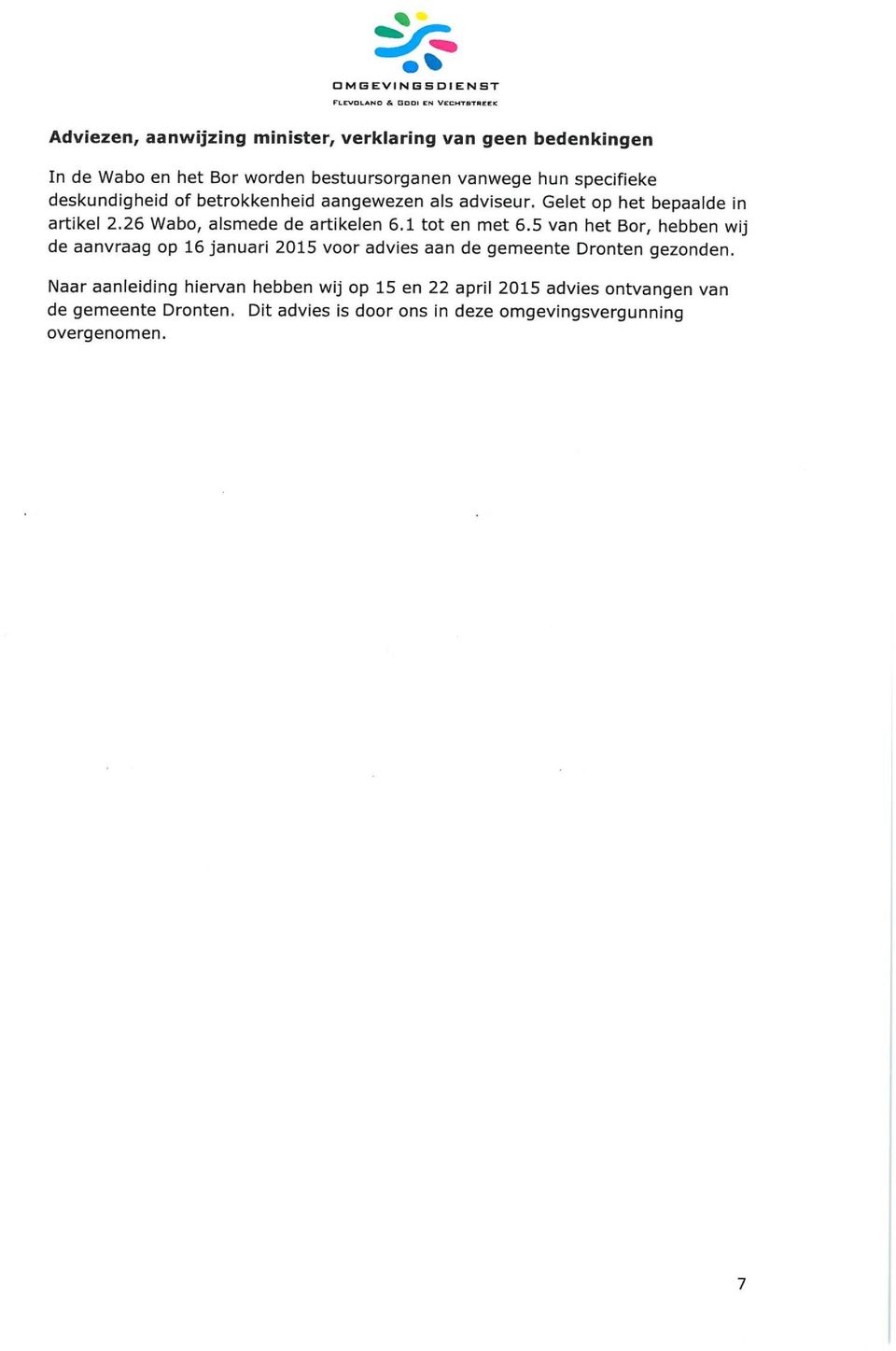 26 Wabo, alsmede de artikelen 6.1 tot en met 6.5 van het Bor, hebben wij de aanvraag op 16 januari 2015 voor advies aan de gemeente Dronten gezonden.