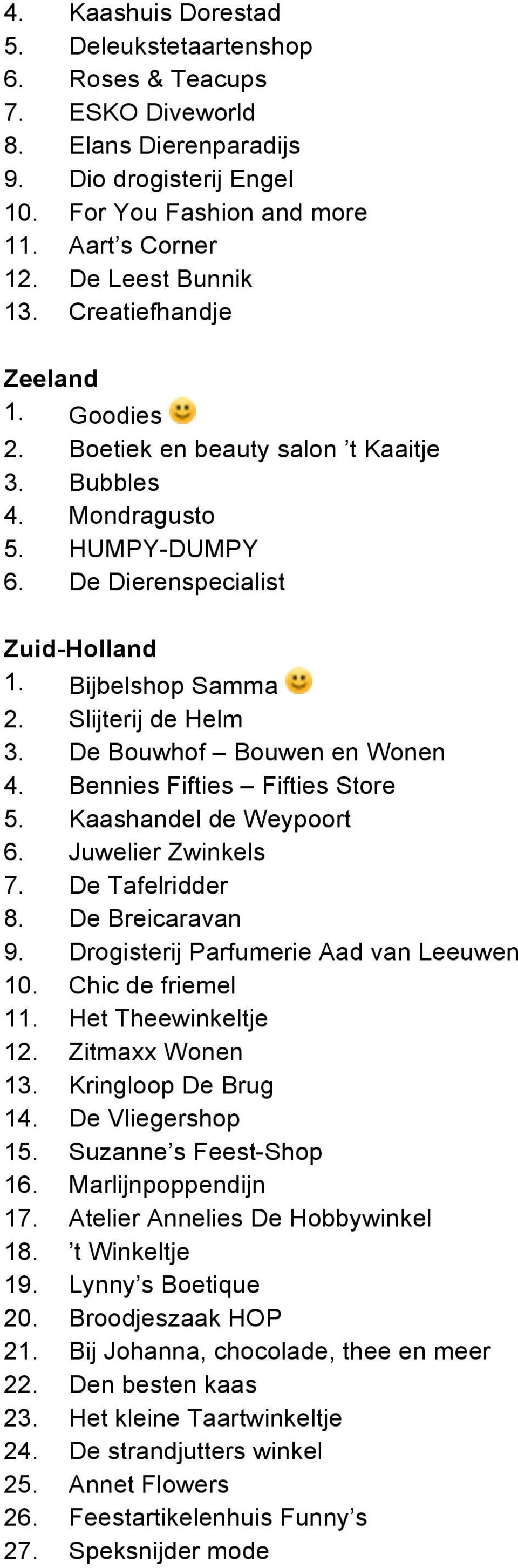 Slijterij de Helm 3. De Bouwhof Bouwen en Wonen 4. Bennies Fifties Fifties Store 5. Kaashandel de Weypoort 6. Juwelier Zwinkels 7. De Tafelridder 8. De Breicaravan 9.