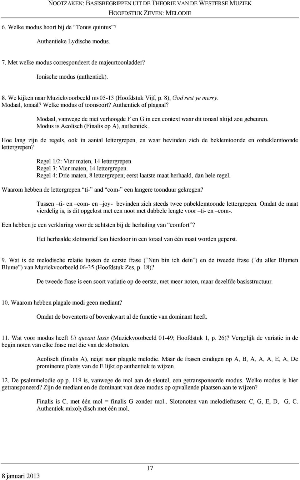 Modaal, vanwege de niet verhoogde F en G in een context waar dit tonaal altijd zou gebeuren. Modus is Aeolisch (Finalis op A), authentiek.