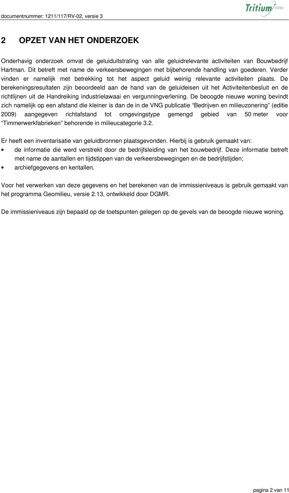 De berekeningsresultaten zijn beoordeeld aan de hand van de geluideisen uit het Activiteitenbesluit en de richtlijnen uit de Handreiking industrielawaai en vergunningverlening.