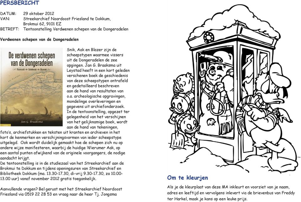 Braaksma uit Leystad heeft in een kort geleden verschenen boek de geschiedenis van deze scheepstypen ontrafeld en gedetailleerd beschreven aan de hand van resultaten van o.a. archeologische opgravingen, mondelinge overleveringen en gegevens uit archiefonderzoek.