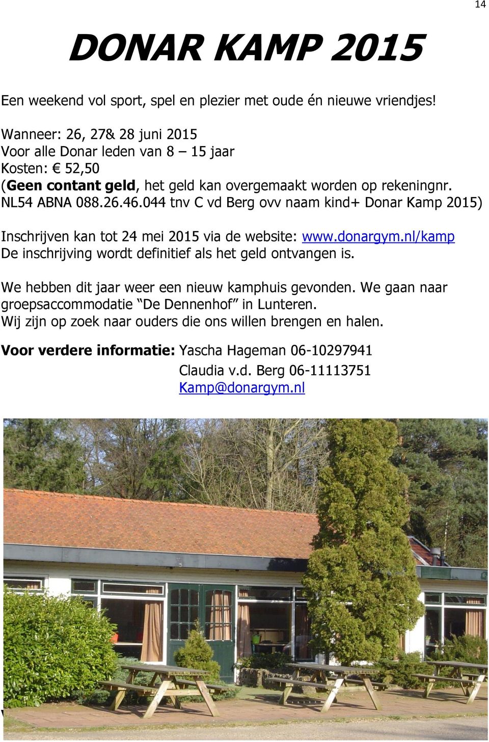 044 tnv C vd Berg ovv naam kind+ Donar Kamp 2015) Inschrijven kan tot 24 mei 2015 via de website: www.donargym.nl/kamp De inschrijving wordt definitief als het geld ontvangen is.