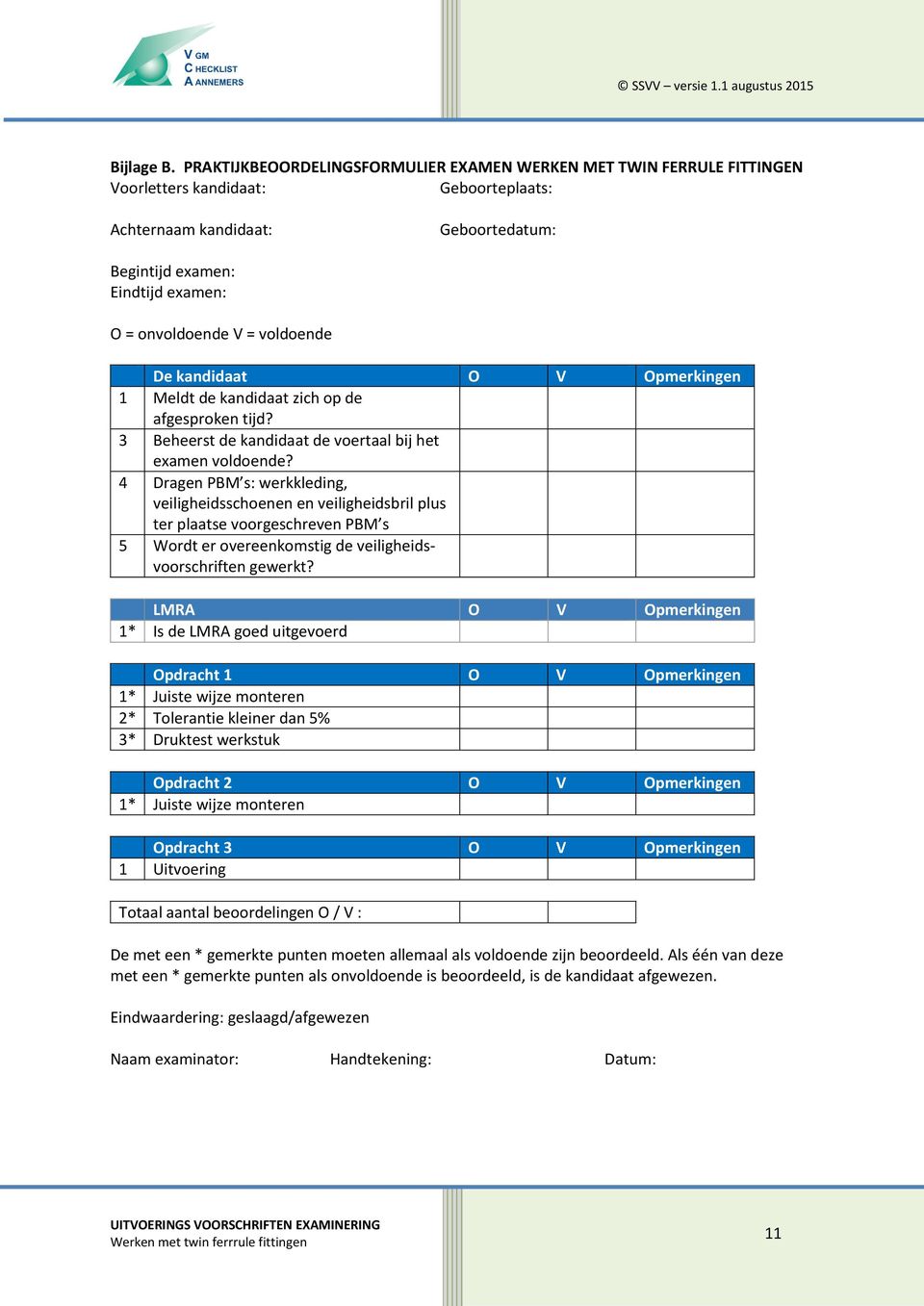 = voldoende De kandidaat O V Opmerkingen 1 Meldt de kandidaat zich op de afgesproken tijd? 3 Beheerst de kandidaat de voertaal bij het examen voldoende?