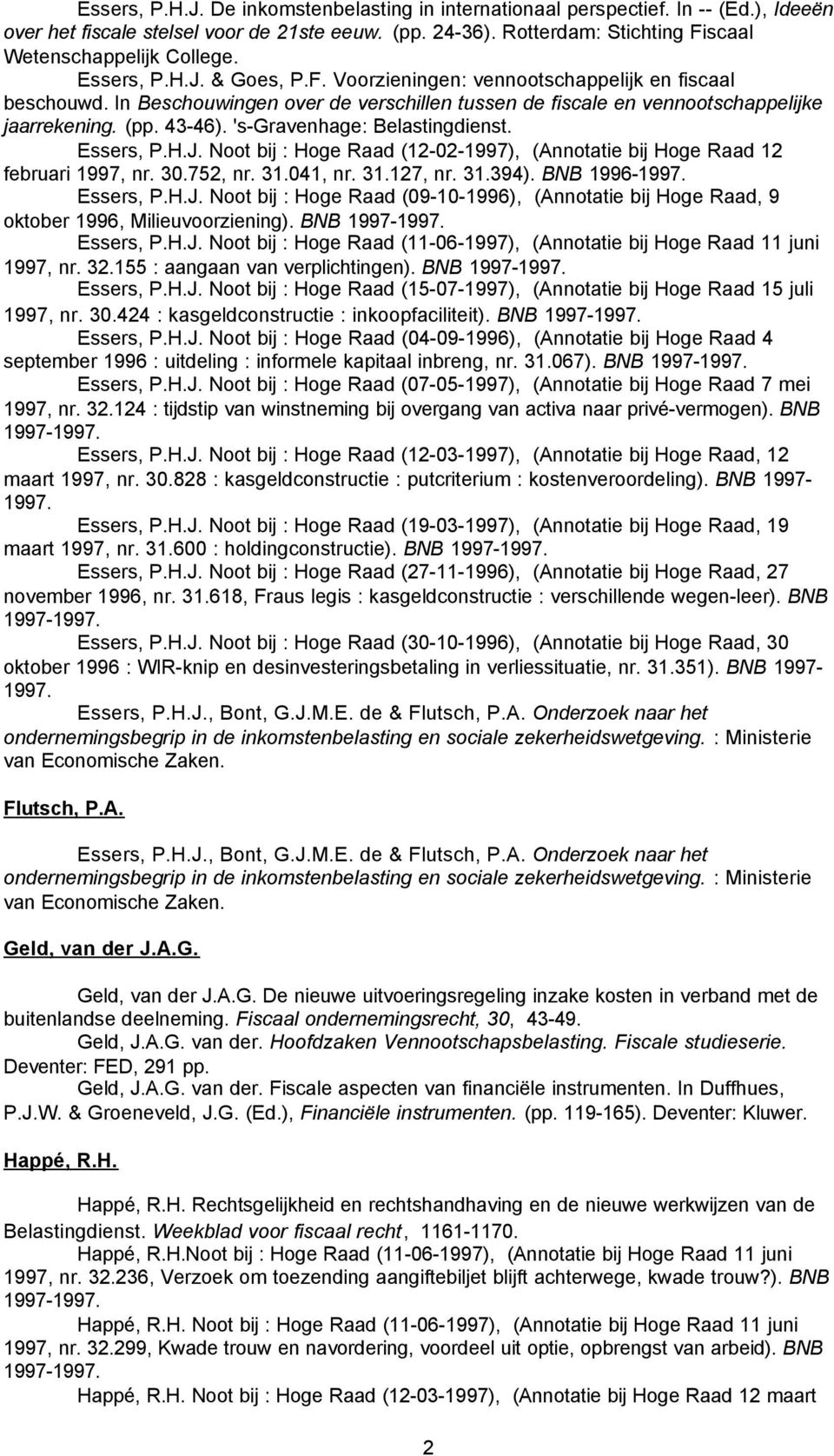 's-gravenhage: Belastingdienst. Essers, P.H.J. Noot bij : Hoge Raad (12-02-1997), (Annotatie bij Hoge Raad 12 februari 1997, nr. 30.752, nr. 31.041, nr. 31.127, nr. 31.394). BNB 1996- Essers, P.H.J. Noot bij : Hoge Raad (09-10-1996), (Annotatie bij Hoge Raad, 9 oktober 1996, Milieuvoorziening).