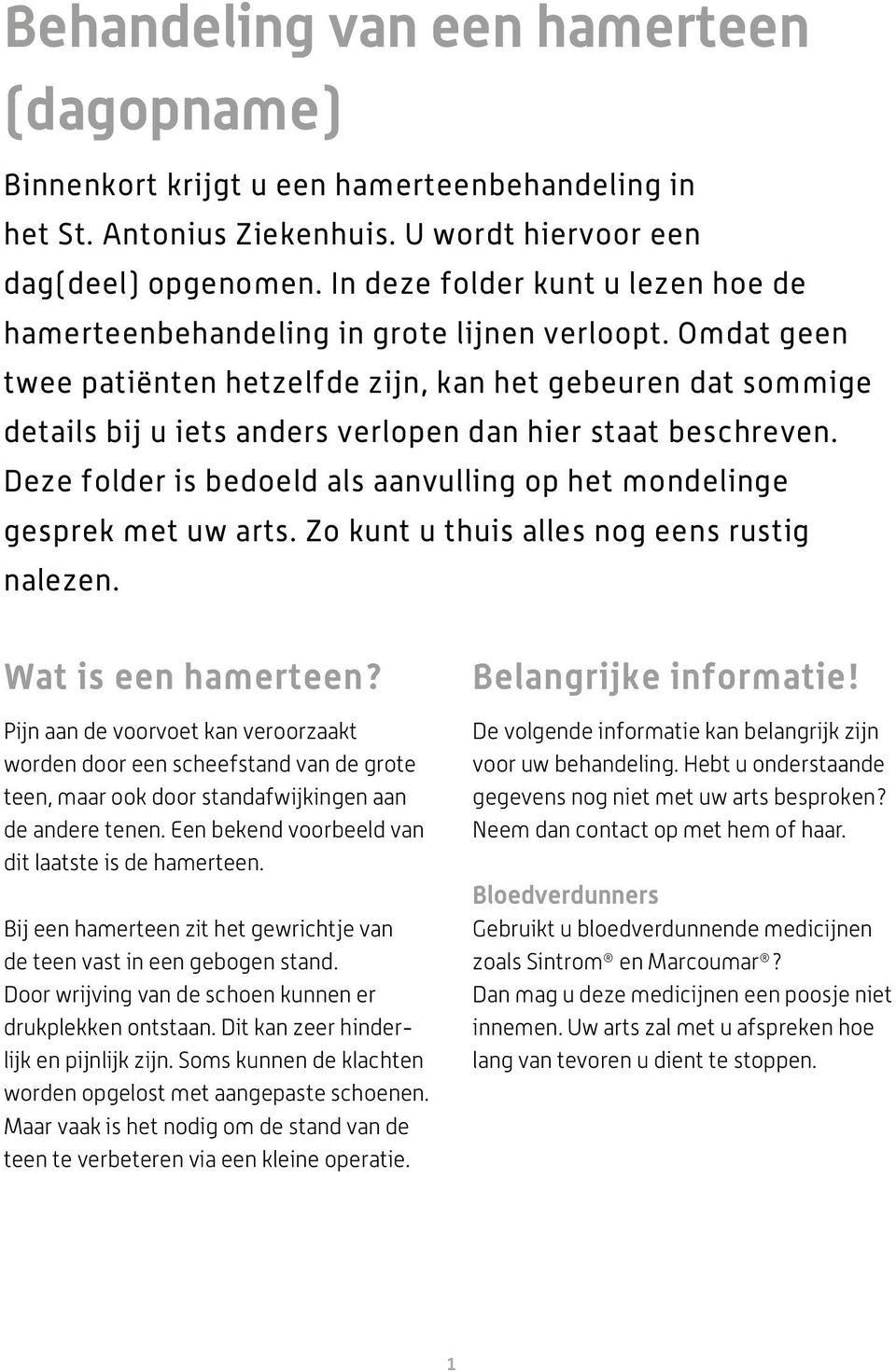 Omdat geen twee patiënten hetzelfde zijn, kan het gebeuren dat sommige details bij u iets anders verlopen dan hier staat beschreven.