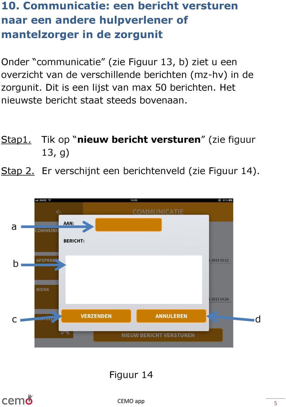 Dit is een lijst van max 50 berichten. Het nieuwste bericht staat steeds bovenaan. Stap1.