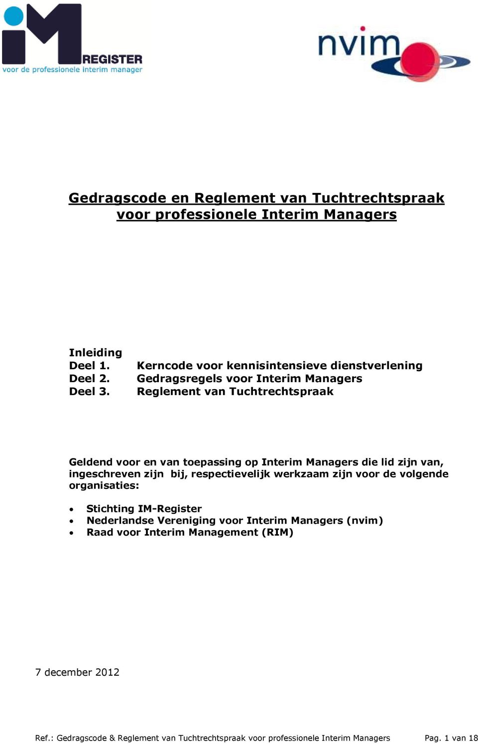 Interim Managers die lid zijn van, ingeschreven zijn bij, respectievelijk werkzaam zijn voor de volgende organisaties: Stichting IM-Register