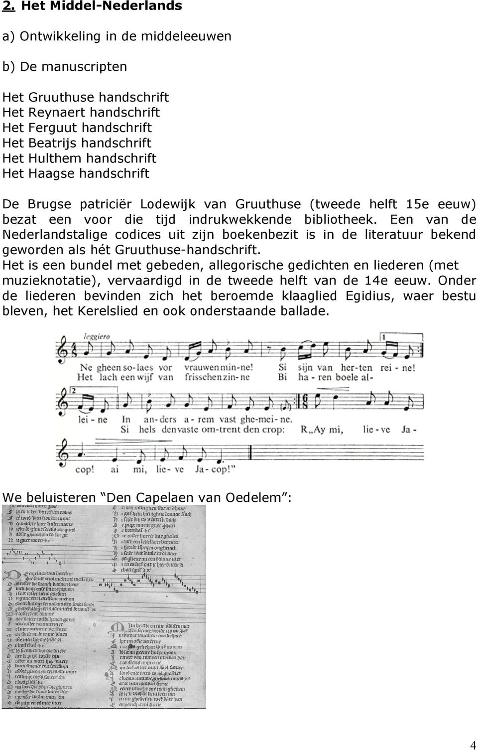 Een van de Nederlandstalige codices uit zijn boekenbezit is in de literatuur bekend geworden als hét Gruuthuse-handschrift.