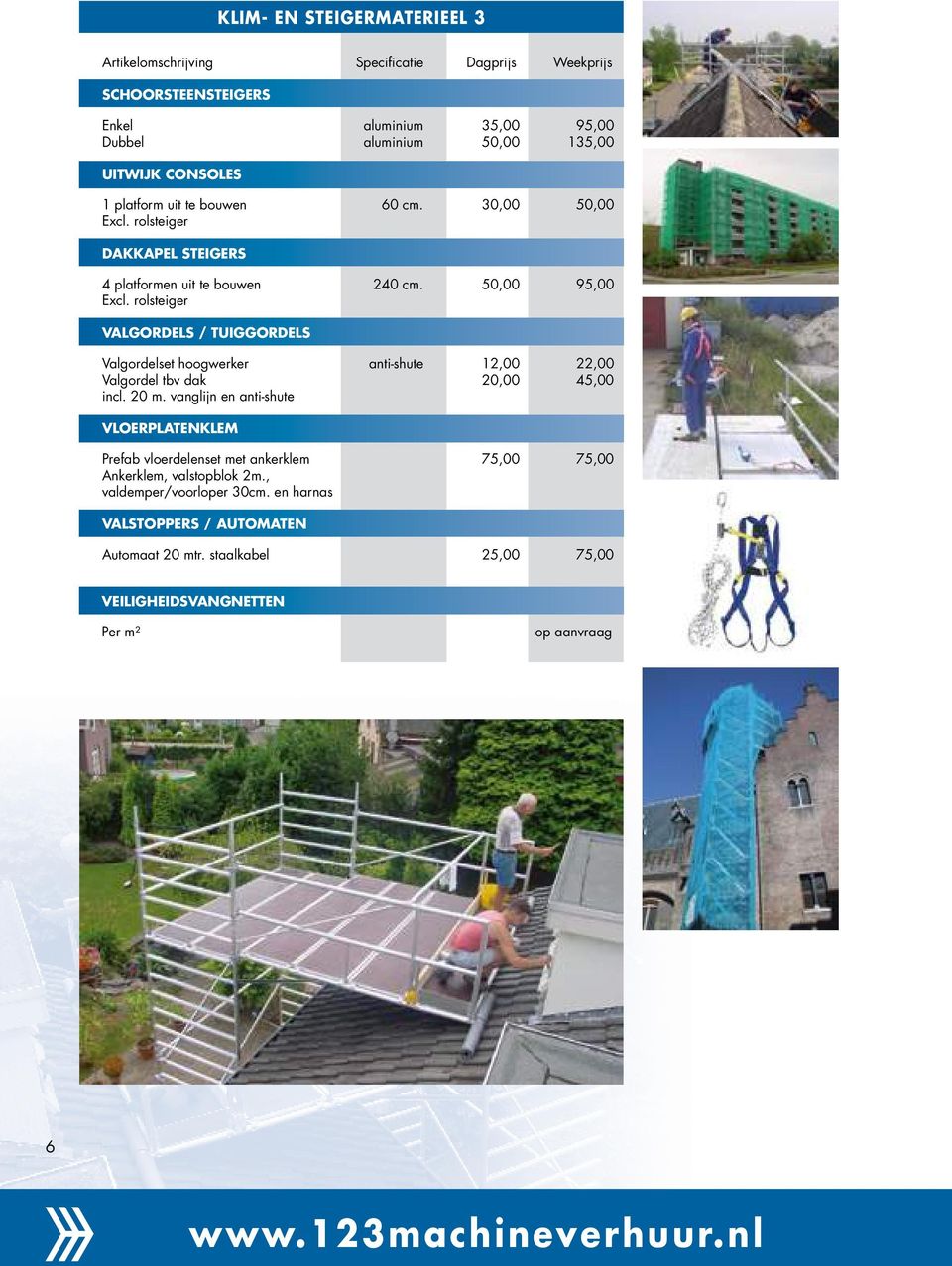 rolsteiger VALGORDELS / TUIGGORDELS Valgordelset hoogwerker anti-shute 12,00 22,00 Valgordel tbv dak 20,00 45,00 incl. 20 m.