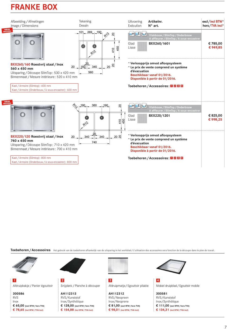 Kast / Armoire (Slimtop) : 600 mm Kast / Armoire (Onderbouw / à sous-encastrer) : 600 mm d évacuation BXX220/1201 825,00 998,25 BXX220/120 Roestvrij staal / Inox 740 x 450 mm Uitsparing / Découpe