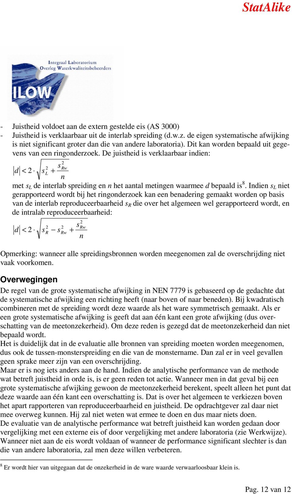 De juistheid is verklaarbaar indien: 2 2 s Rw d < 2 s L + n met s L de interlab spreiding en n het aantal metingen waarmee d bepaald is 8.