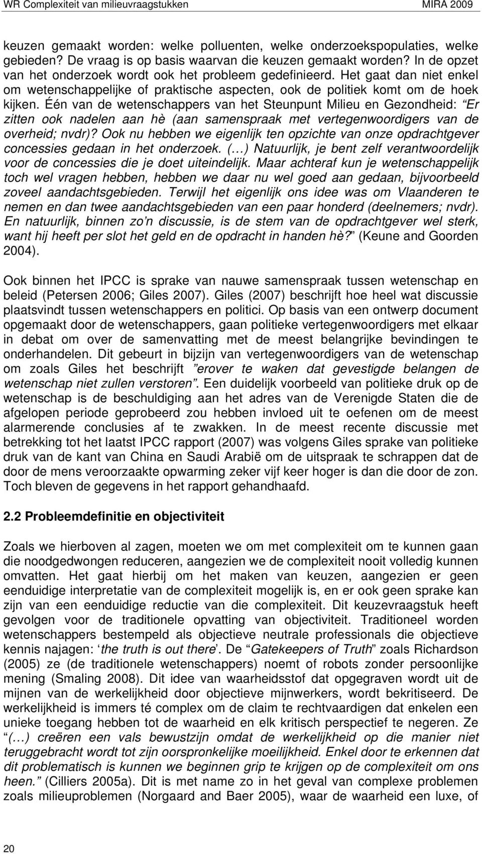 Één van de wetenschappers van het Steunpunt Milieu en Gezondheid: Er zitten ook nadelen aan hè (aan samenspraak met vertegenwoordigers van de overheid; nvdr)?