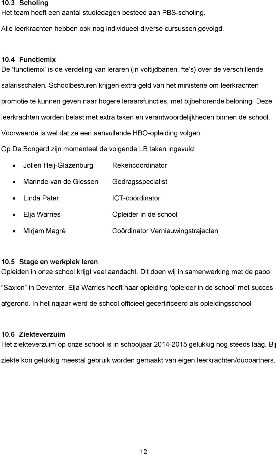 Schoolbesturen krijgen extra geld van het ministerie om leerkrachten promotie te kunnen geven naar hogere leraarsfuncties, met bijbehorende beloning.