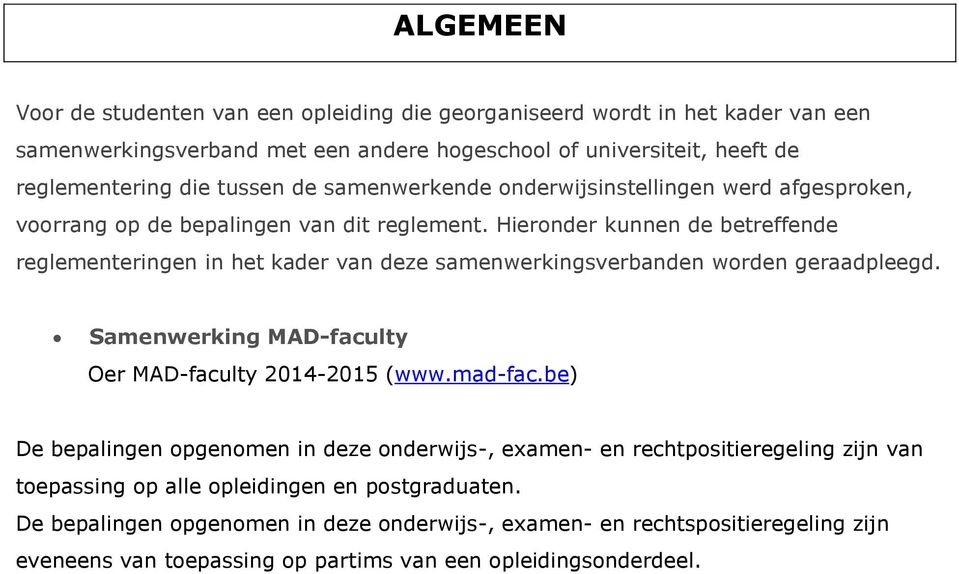 Hieronder kunnen de betreffende reglementeringen in het kader van deze samenwerkingsverbanden worden geraadpleegd. Samenwerking MAD-faculty Oer MAD-faculty 2014-2015 (www.mad-fac.