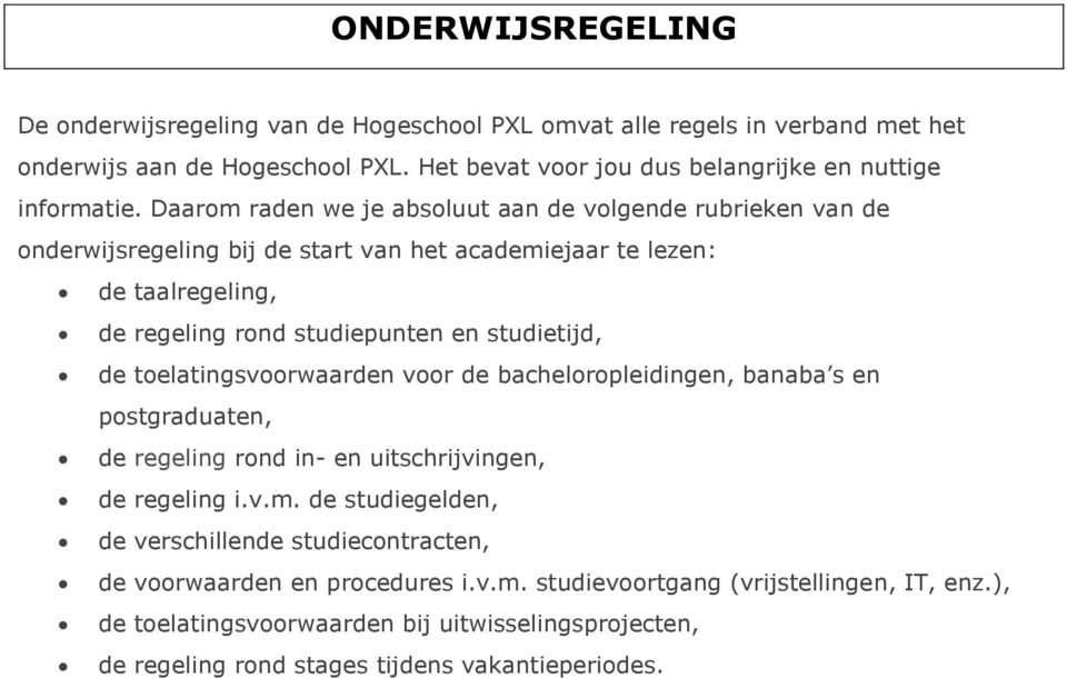 toelatingsvoorwaarden voor de bacheloropleidingen, banaba s en postgraduaten, de regeling rond in- en uitschrijvingen, de regeling i.v.m.