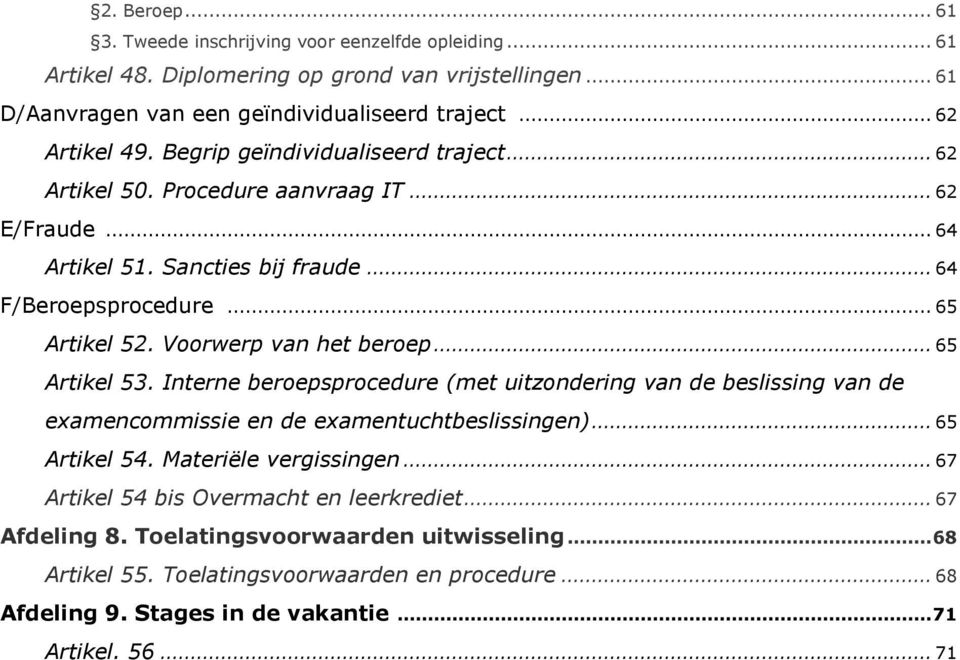 .. 65 Artikel 53. Interne beroepsprocedure (met uitzondering van de beslissing van de examencommissie en de examentuchtbeslissingen)... 65 Artikel 54. Materiële vergissingen.