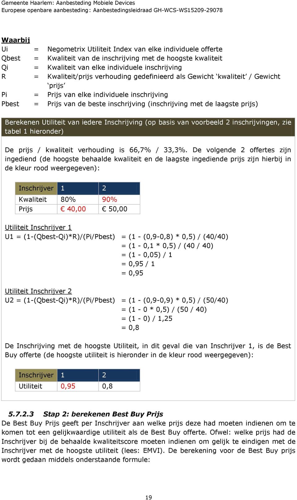 Berekenen Utiliteit van iedere Inschrijving (op basis van voorbeeld 2 inschrijvingen, zie tabel 1 hieronder) De prijs / kwaliteit verhouding is 66,7% / 33,3%.