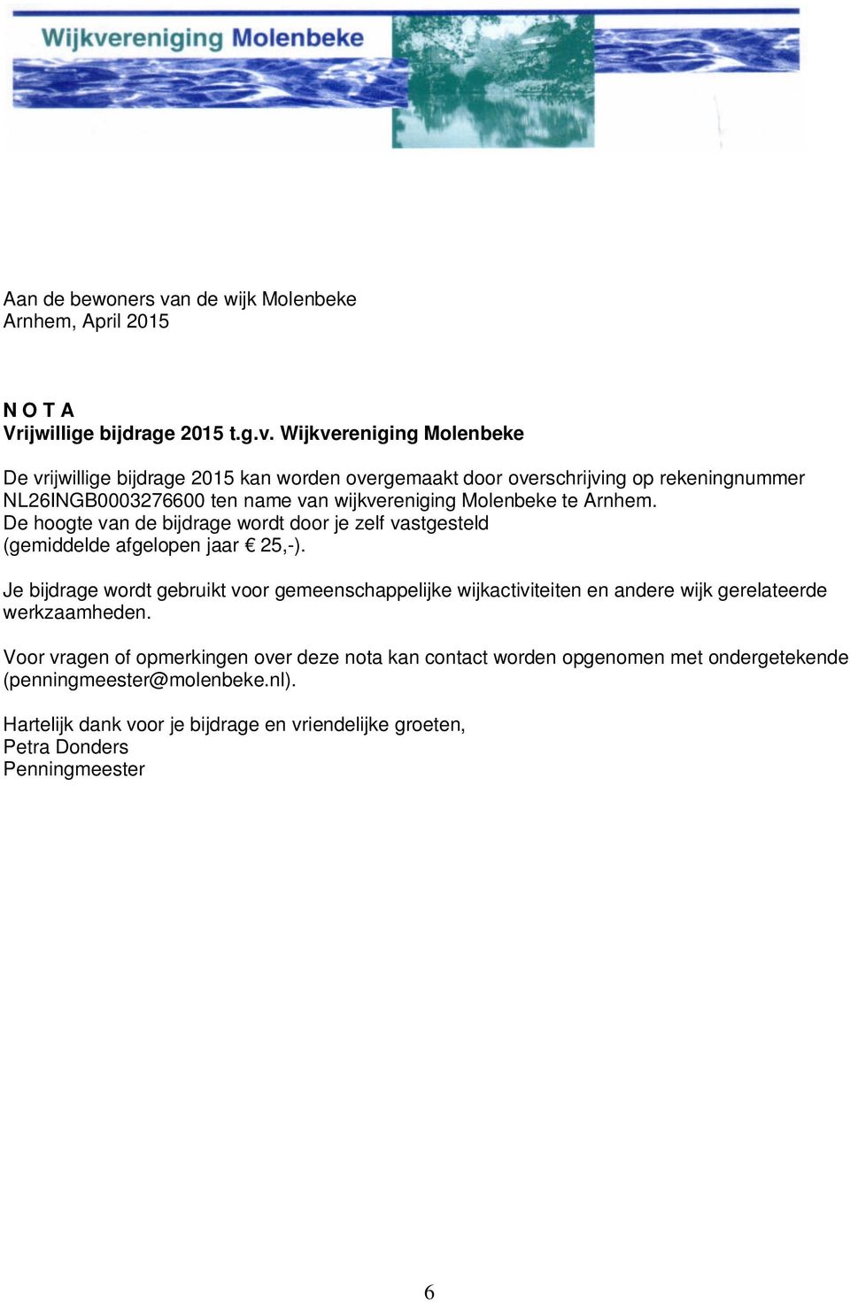 Wijkvereniging Molenbeke De vrijwillige bijdrage 2015 kan worden overgemaakt door overschrijving op rekeningnummer NL26INGB0003276600 ten name van wijkvereniging Molenbeke