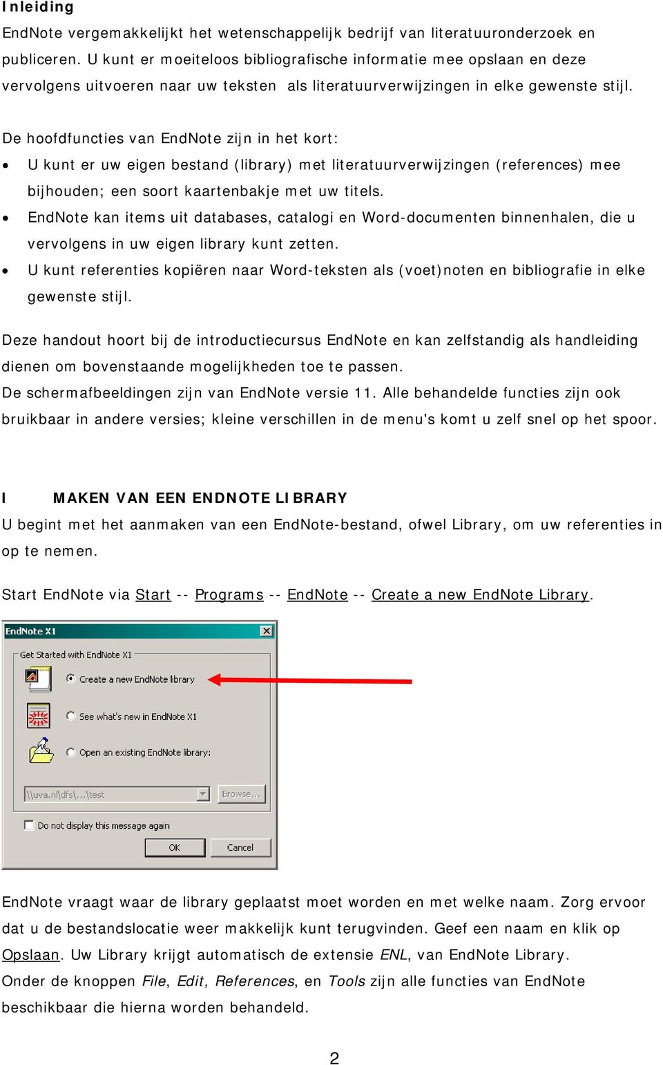 De hoofdfuncties van EndNote zijn in het kort: U kunt er uw eigen bestand (library) met literatuurverwijzingen (references) mee bijhouden; een soort kaartenbakje met uw titels.