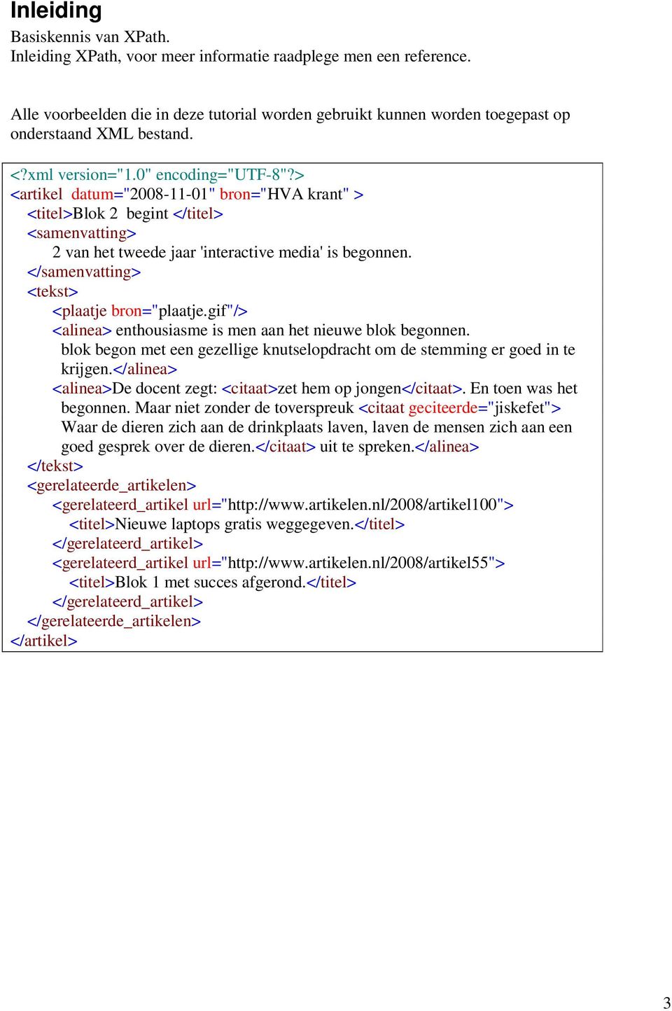 > <artikel datum="2008-11-01" bron="hva krant" > <titel>blok 2 begint </titel> <samenvatting> 2 van het tweede jaar 'interactive media' is begonnen. </samenvatting> <tekst> <plaatje bron="plaatje.