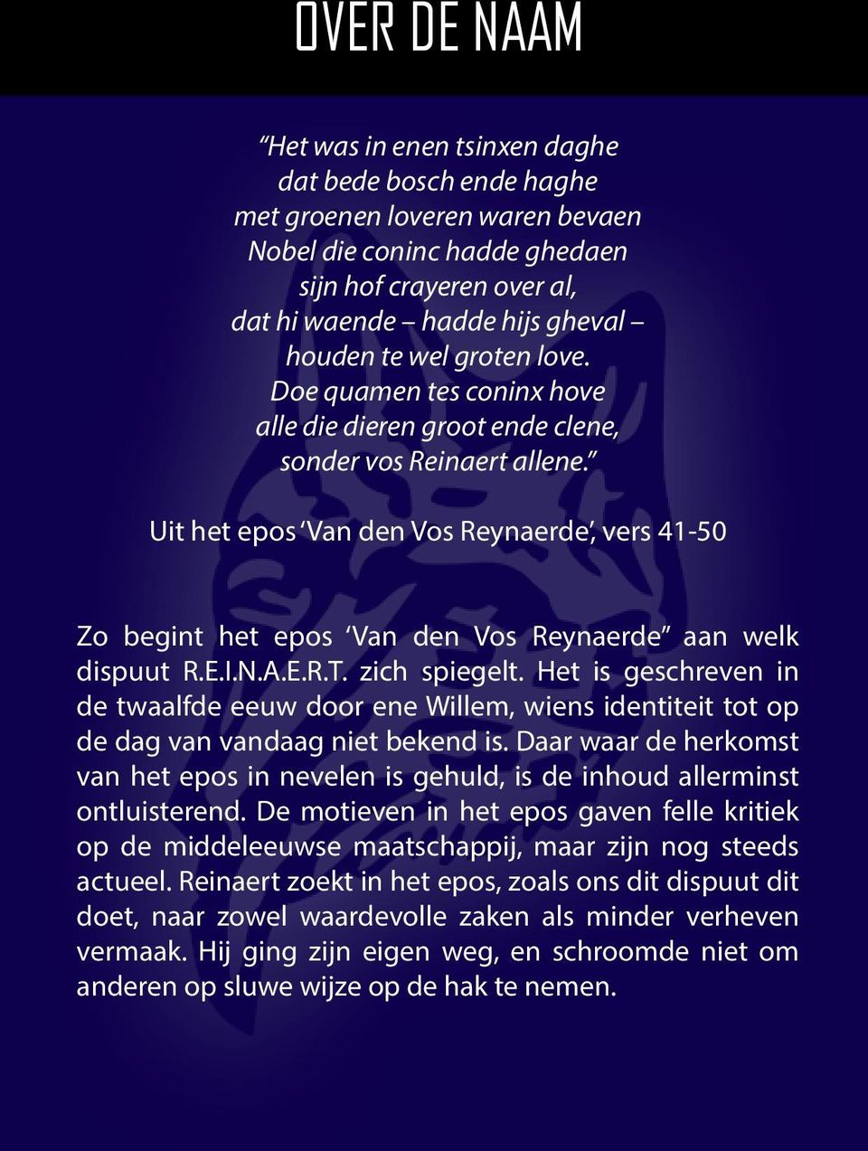 Uit het epos Van den Vos Reynaerde, vers 41-50 Zo begint het epos Van den Vos Reynaerde aan welk dispuut R.E.I.N.A.E.R.T. zich spiegelt.