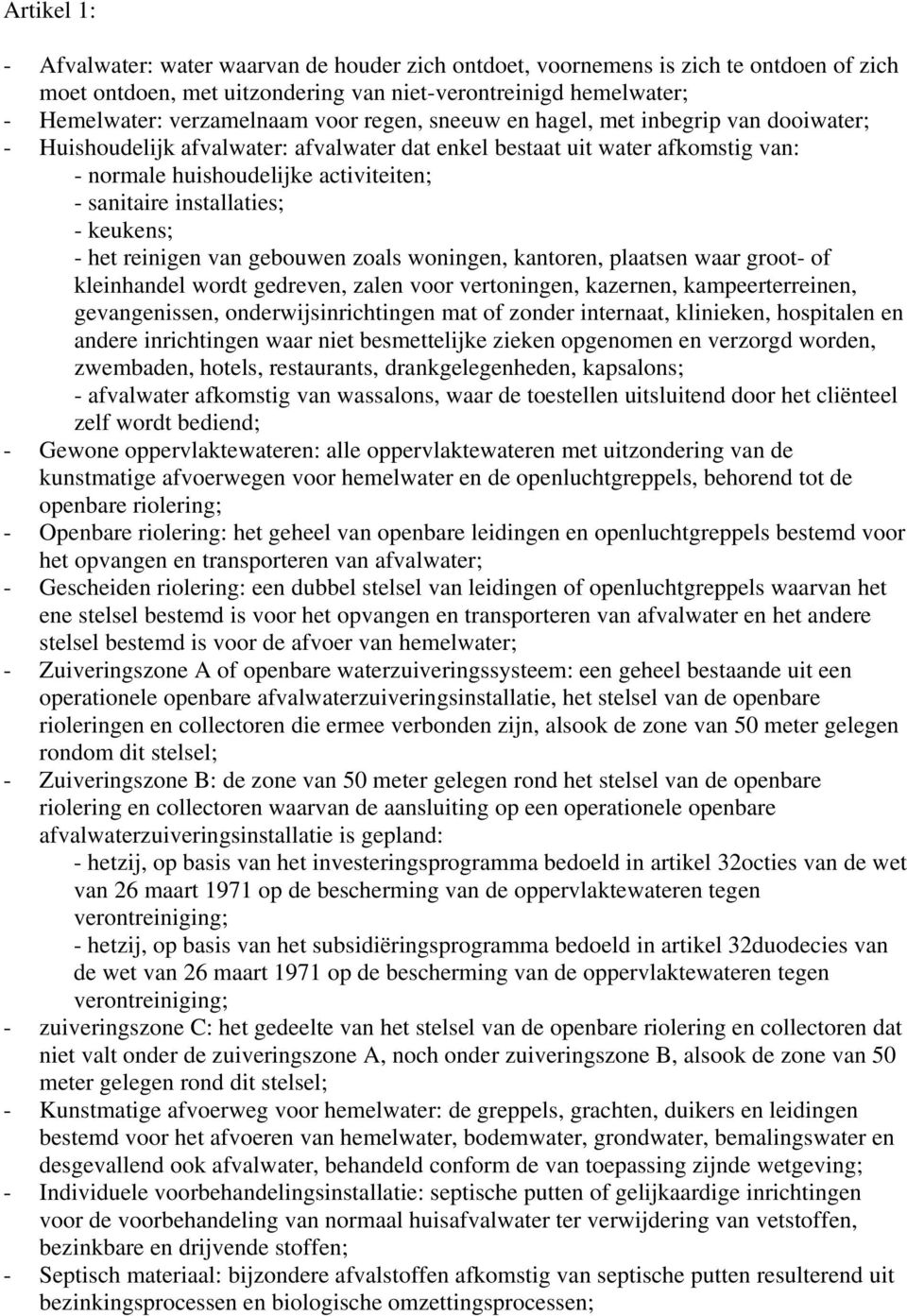 - keukens; - het reinigen van gebouwen zoals woningen, kantoren, plaatsen waar groot- of kleinhandel wordt gedreven, zalen voor vertoningen, kazernen, kampeerterreinen, gevangenissen,