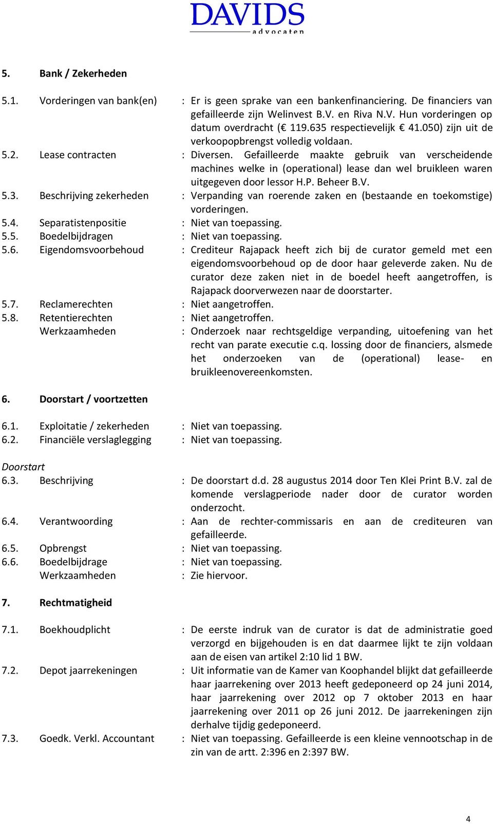 Gefailleerde maakte gebruik van verscheidende machines welke in (operational) lease dan wel bruikleen waren uitgegeven door lessor H.P. Beheer B.V. 5.3.