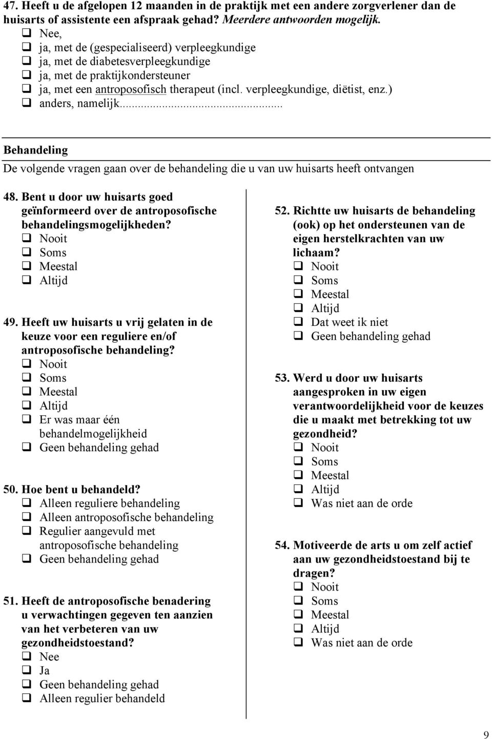 ) q anders, namelijk... Behandeling De volgende vragen gaan over de behandeling die u van uw huisarts heeft ontvangen 48.