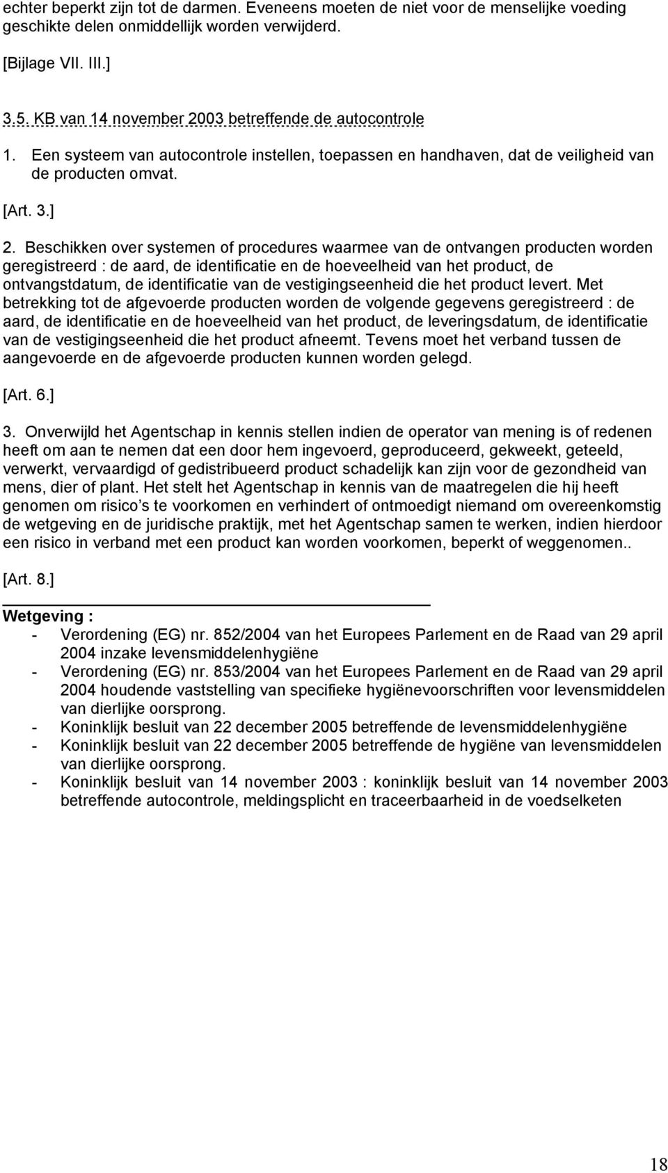 Beschikken over systemen of procedures waarmee van de ontvangen producten worden geregistreerd : de aard, de identificatie en de hoeveelheid van het product, de ontvangstdatum, de identificatie van