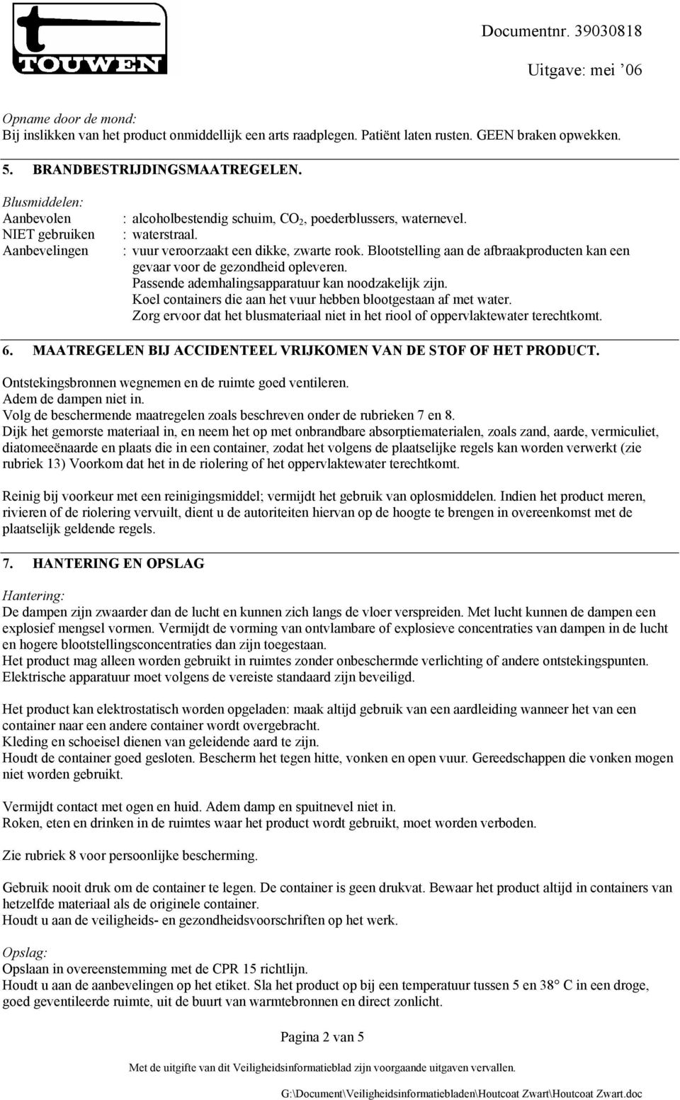 Blootstelling aan de afbraakproducten kan een gevaar voor de gezondheid opleveren. Passende ademhalingsapparatuur kan noodzakelijk zijn.