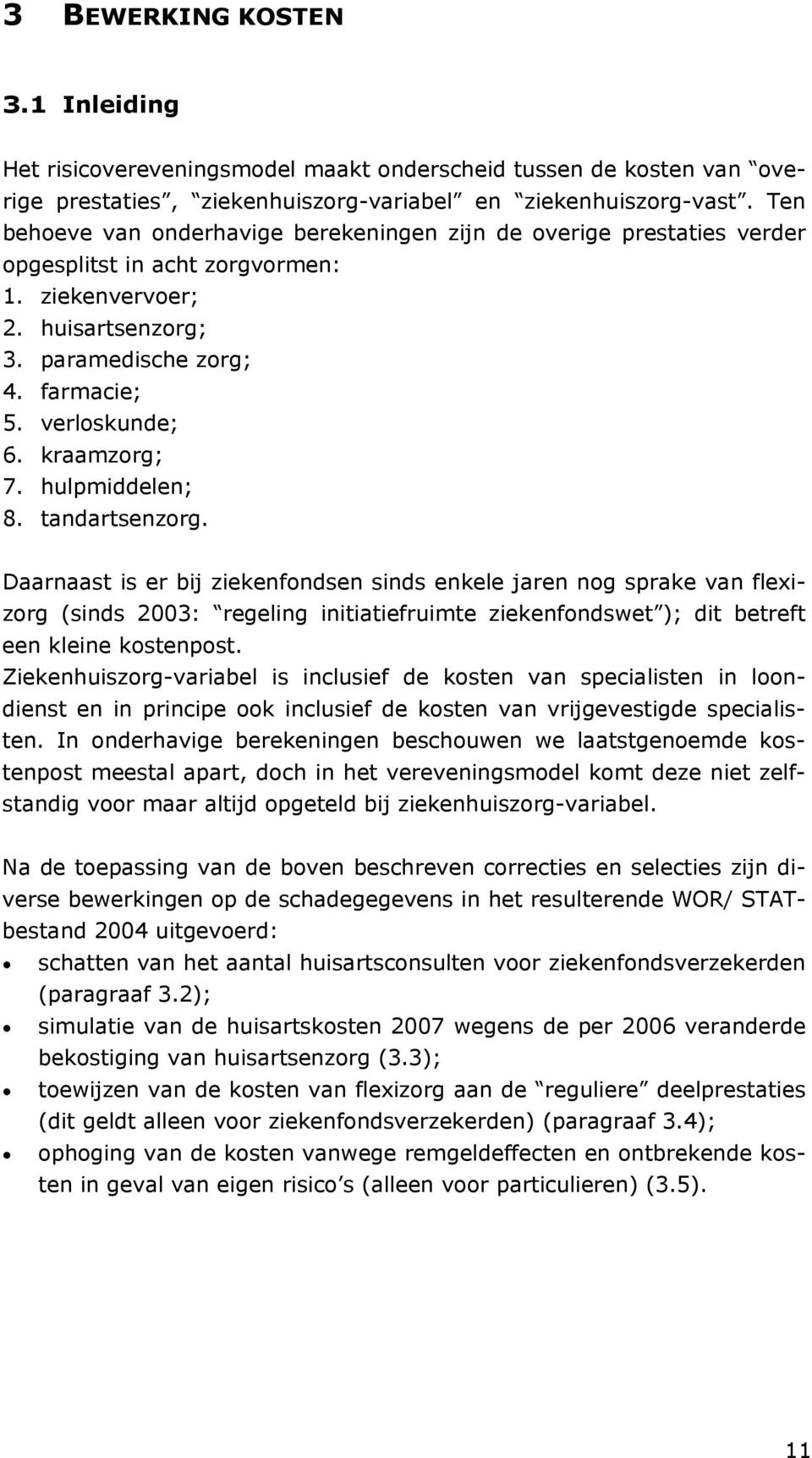 kraamzorg; 7. hulpmiddelen; 8. tandartsenzorg.