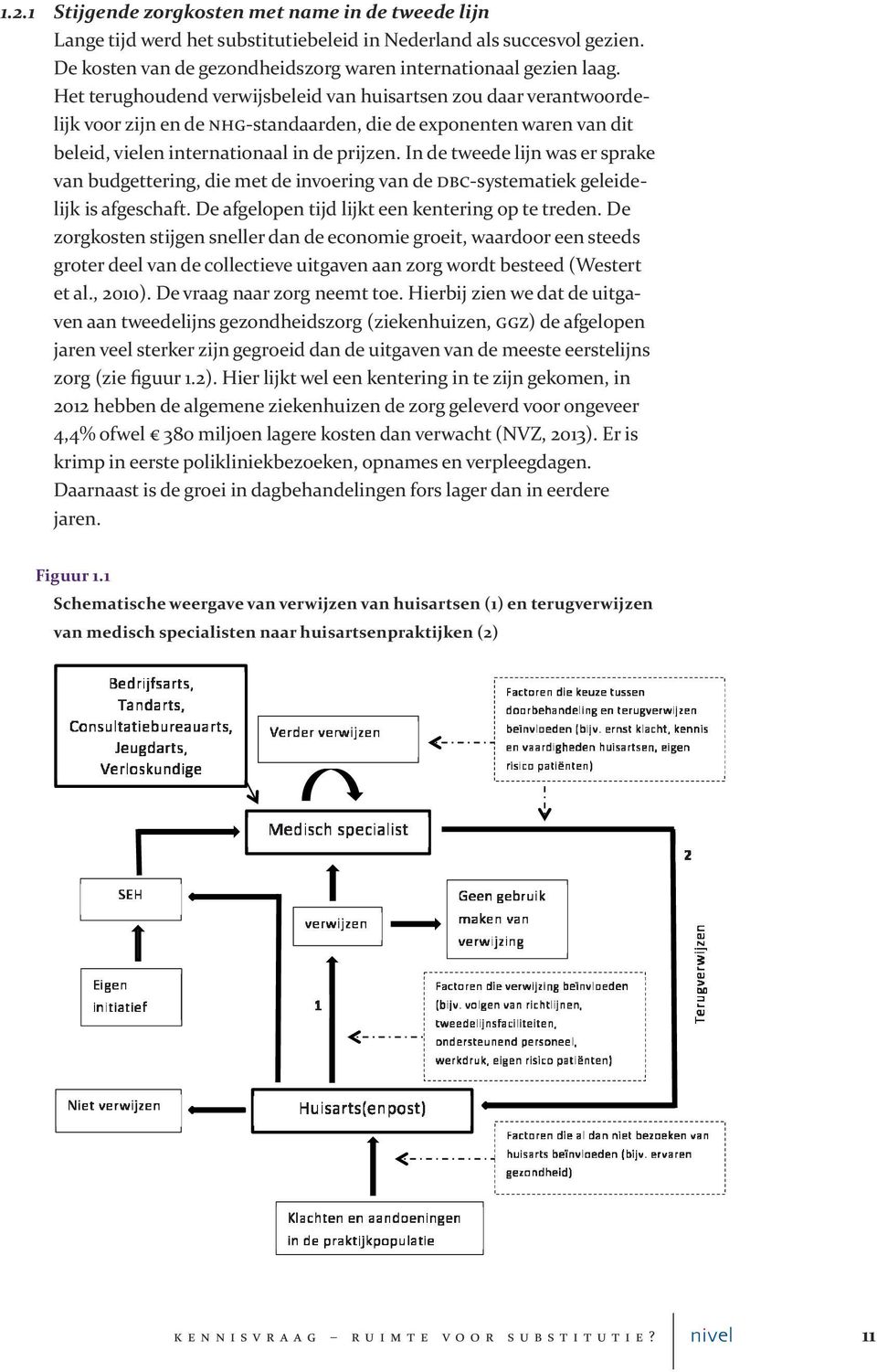 In de tweede lijn was er sprake van budgettering, die met de invoering van de DbC systematiek geleidelijk is afgeschaft. De afgelopen tijd lijkt een kentering op te treden.