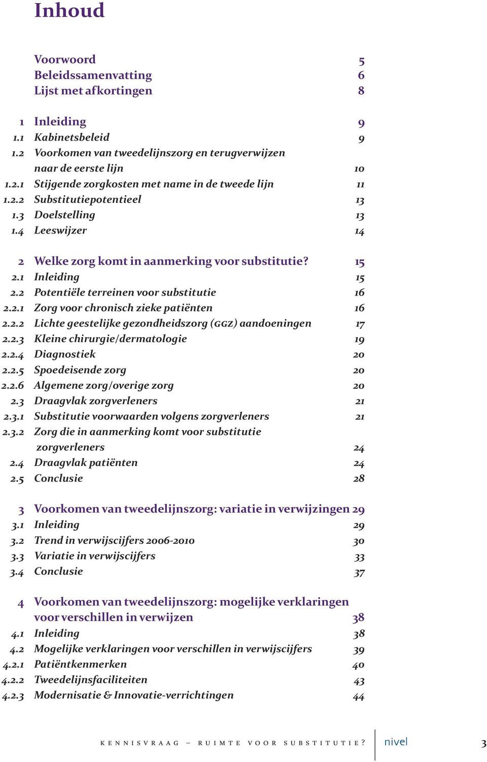 2.2 Lichte geestelijke gezondheidszorg (GGZ) aandoeningen 17 2.2.3 Kleine chirurgie/dermatologie 19 2.2.4 Diagnostiek 20 2.2.5 Spoedeisende zorg 20 2.2.6 Algemene zorg/overige zorg 20 2.