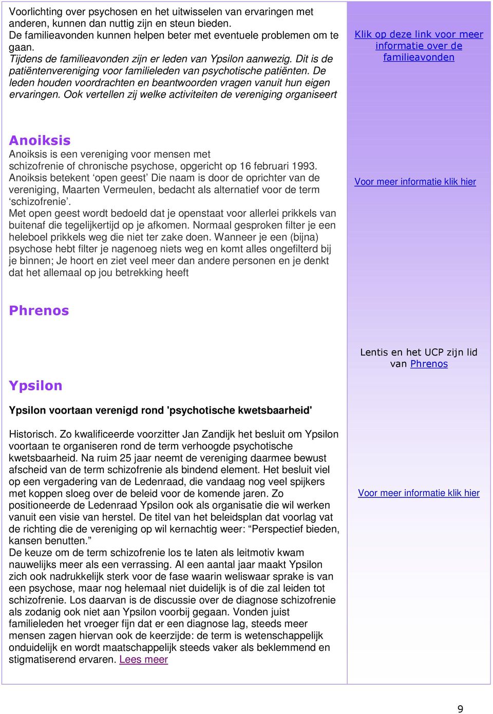 De leden houden voordrachten en beantwoorden vragen vanuit hun eigen ervaringen.