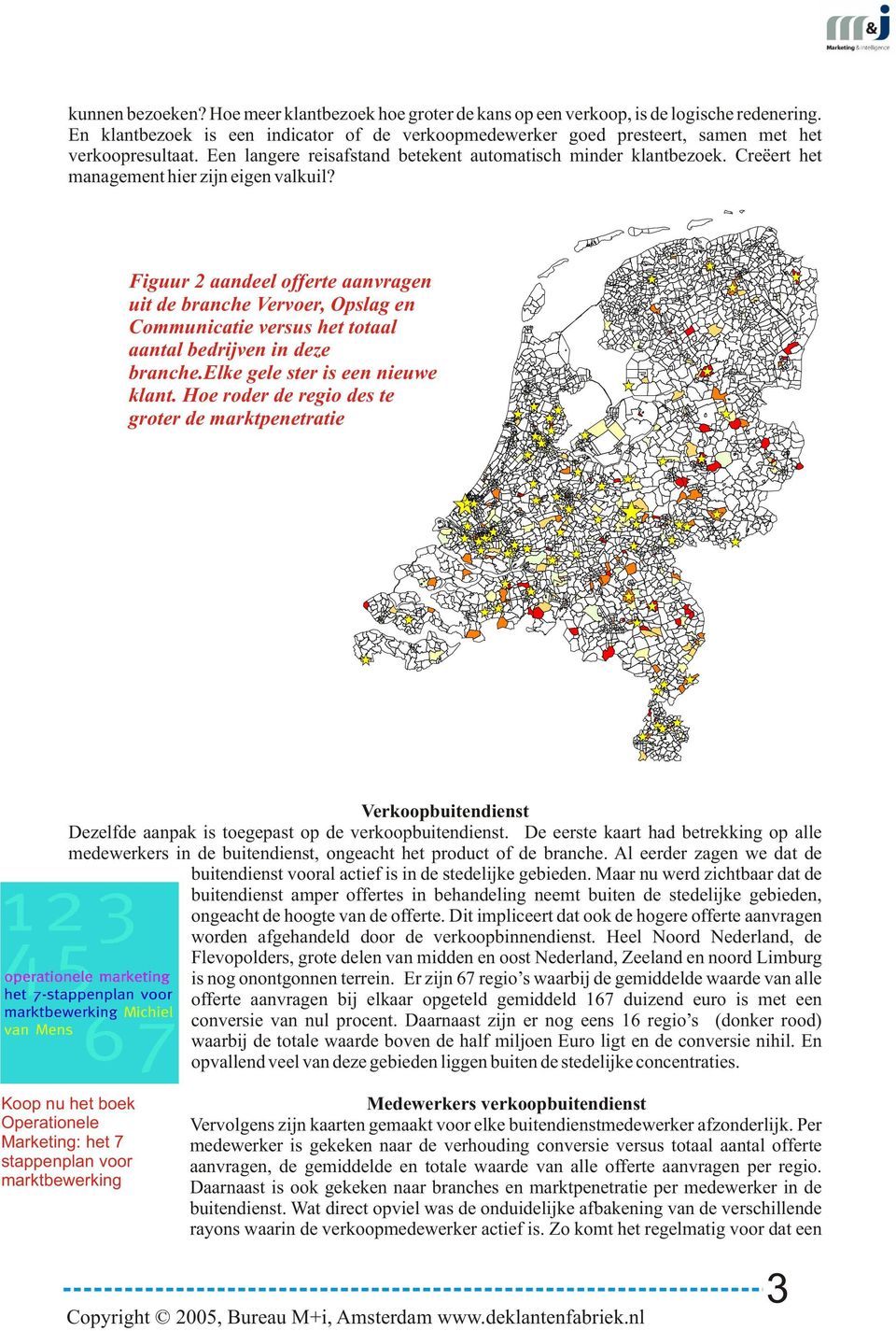 Creëert het management hier zijn eigen valkuil? Figuur 2 aandeel offerte aanvragen uit de branche Vervoer, Opslag en Communicatie versus het totaal aantal bedrijven in deze branche.