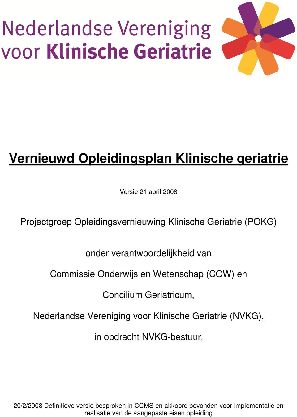 Concilium Geriatricum, Nederlandse Vereniging voor Klinische Geriatrie (NVKG), in opdracht NVKG-bestuur.