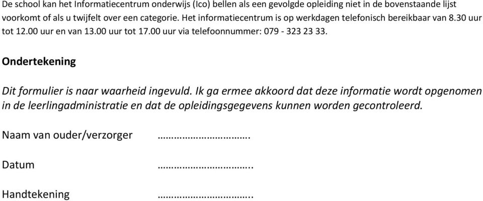 00 uur via telefoonnummer: 079-323 23 33. Ondertekening Dit formulier is naar waarheid ingevuld.