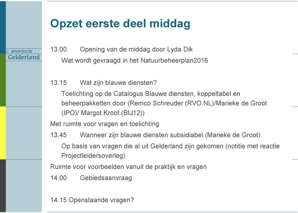 NL)/Marieke de Groot (IPO)/ Margot Kroot (BIJ12)) Met ruimte voor vragen en toelichting 13.