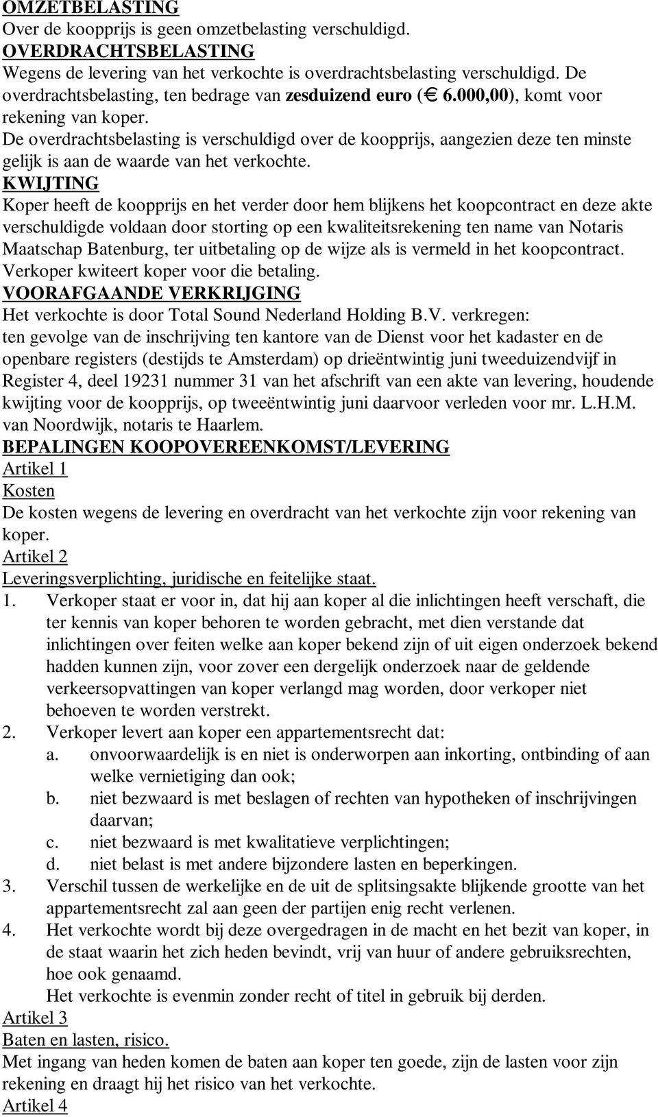 De overdrachtsbelasting is verschuldigd over de koopprijs, aangezien deze ten minste gelijk is aan de waarde van het verkochte.