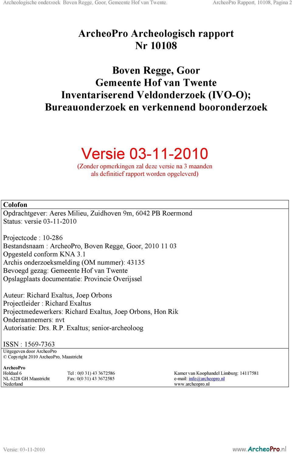 booronderzoek Versie 03-11-2010 (Zonder opmerkingen zal deze versie na 3 maanden als definitief rapport worden opgeleverd) Colofon Opdrachtgever: Aeres Milieu, Zuidhoven 9m, 6042 PB Roermond Status: