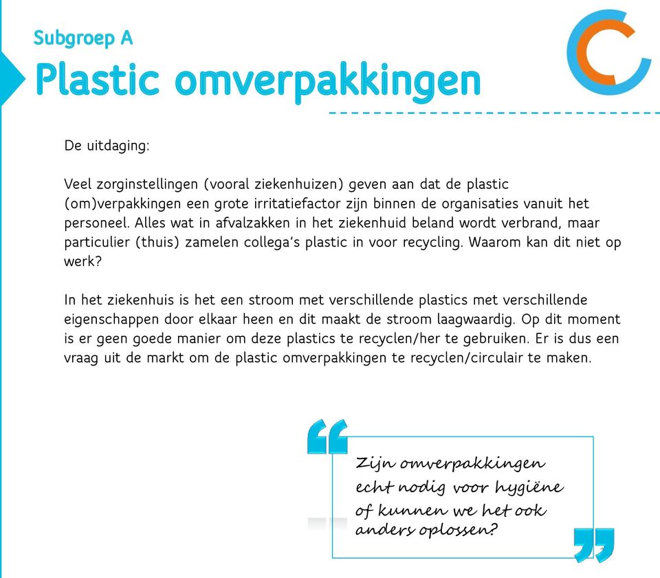 In het ziekenhuis is het een stroom met verschillende plastics met verschillende eigenschappen door elkaar heen en dit maakt de stroom laagwaardig.