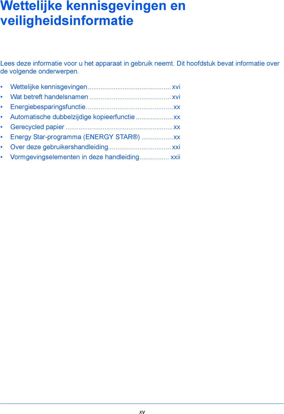 .. xvi Energiebesparingsfunctie...xx Automatische dubbelzijdige kopieerfunctie...xx Gerecycled papier.