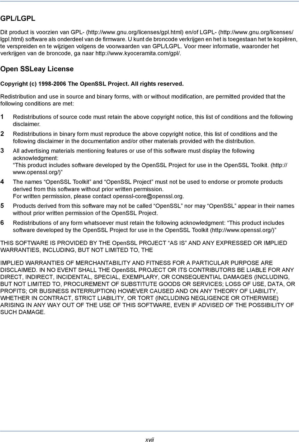 Voor meer informatie, waaronder het verkrijgen van de broncode, ga naar http://www.kyoceramita.com/gpl/. Open SSLeay License Copyright (c) 1998-2006 The OpenSSL Project. All rights reserved.