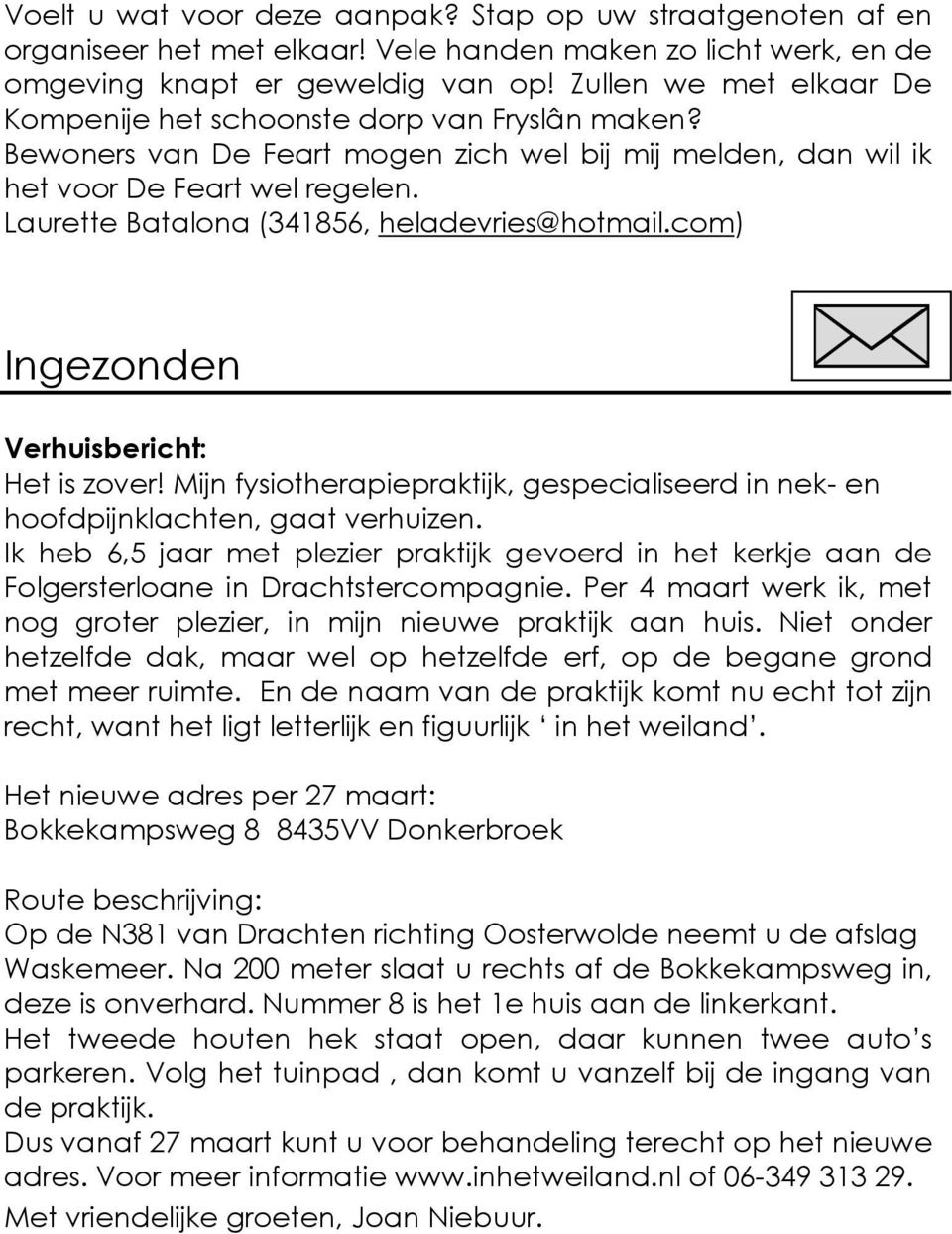 Laurette Batalona (341856, heladevries@hotmail.com) Ingezonden Verhuisbericht: Het is zover! Mijn fysiotherapiepraktijk, gespecialiseerd in nek- en hoofdpijnklachten, gaat verhuizen.