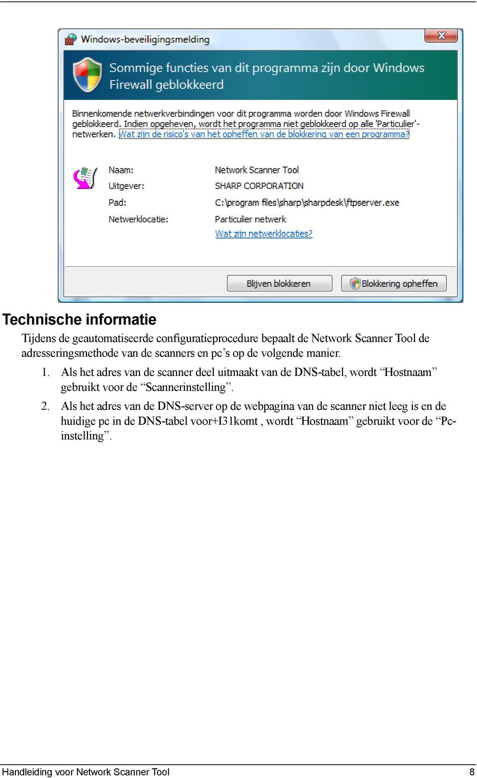 Als het adres van de scanner deel uitmaakt van de DNS-tabel, wordt Hostnaam gebruikt voor de Scannerinstelling. 2.