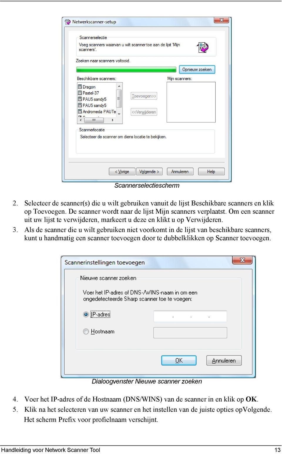 Als de scanner die u wilt gebruiken niet voorkomt in de lijst van beschikbare scanners, kunt u handmatig een scanner toevoegen door te dubbelklikken op Scanner toevoegen.