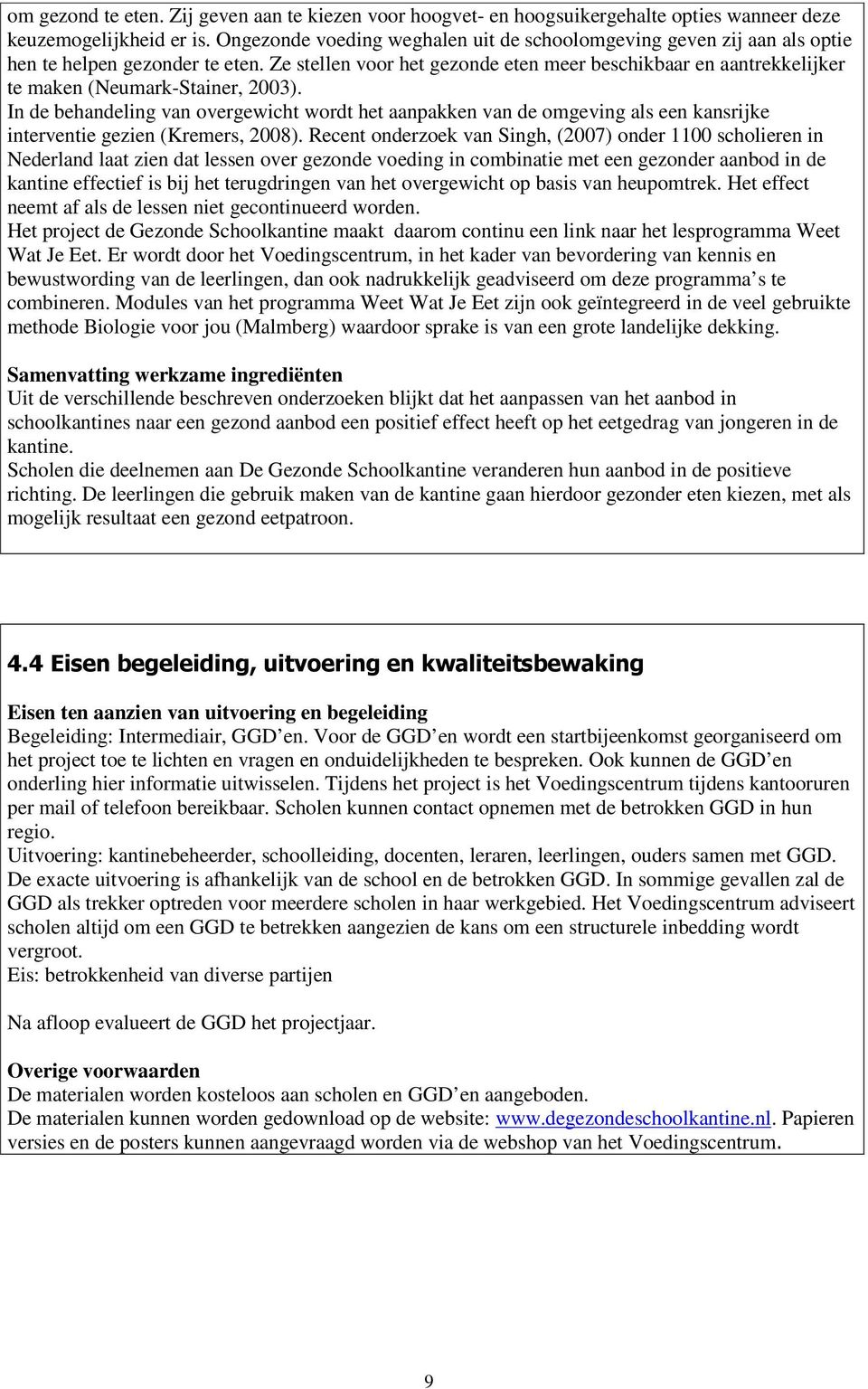 Ze stellen voor het gezonde eten meer beschikbaar en aantrekkelijker te maken (Neumark-Stainer, 2003).