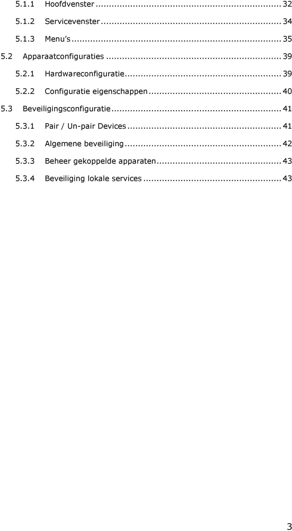 .. 40 5.3 Beveiligingsconfiguratie... 41 5.3.1 Pair / Un-pair Devices... 41 5.3.2 Algemene beveiliging.