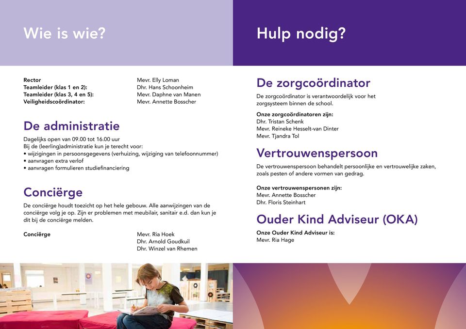 00 uur Bij de (leerling)administratie kun je terecht voor: wijzigingen in persoonsgegevens (verhuizing, wijziging van telefoonnummer) aanvragen extra verlof aanvragen formulieren studiefinanciering